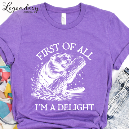 First Of All I'm A Delight Funny Beaver T-Shirt