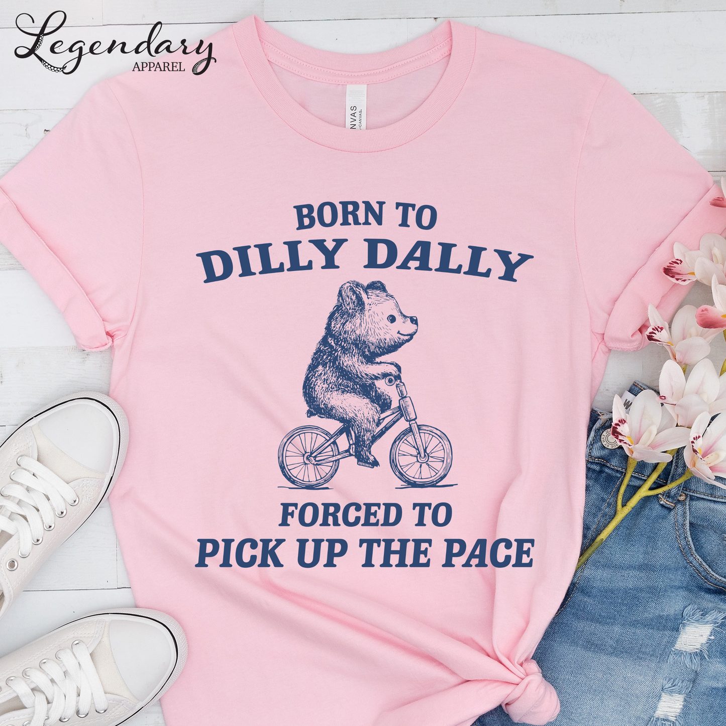 Born to Dilly Dally Forced To Pick Up The Pace T-Shirt