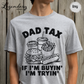 Dad Tax T-Shirt If I'm Buying I'm Trying