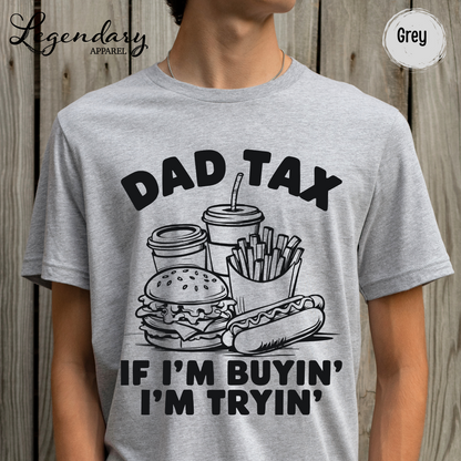 Dad Tax T-Shirt If I'm Buying I'm Trying