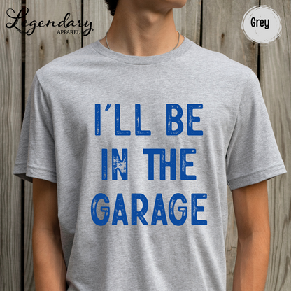 I'll Be In The Garage T-Shirt