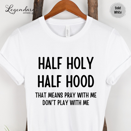 Half Holy Half Hood Shirt That Means Pray With Me Don't Play With Me T-Shirt