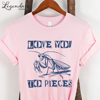 Praying Mantis T-Shirt Love You To Pieces