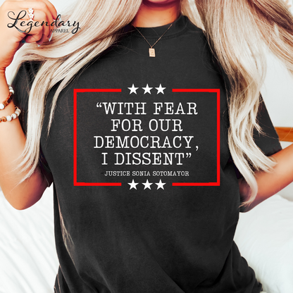 Democracy T-Shirt Comfort Colors With Fear Of Our Democracy I Dissent Shirt Activist TShirt Justice Sonia Sotomayor Shirt Women's Right Shirt