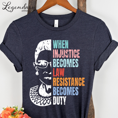 RBG Shirt When Injustice Becomes Law Resistance Becomes Duty Tee Political Protest Feminist TShirt Ruth Bader Ginsburg Shirt