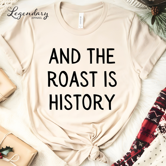 And The Roast Is History Funny Thanksgiving Shirt