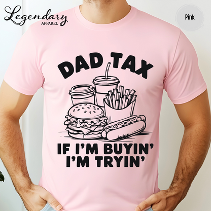 Dad Tax T-Shirt If I'm Buying I'm Trying