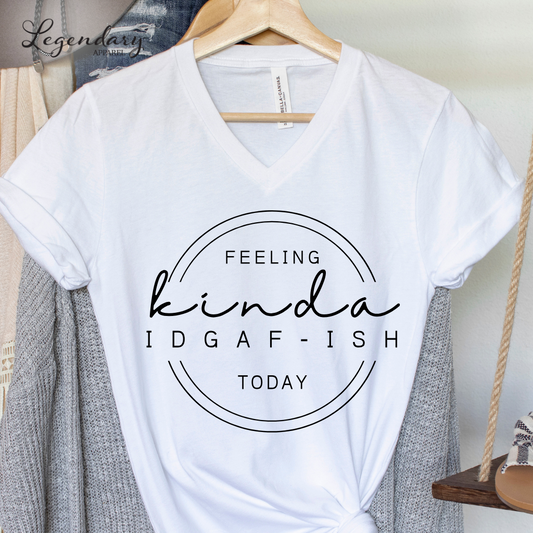 Feeling Kinda IDGAF-ish Today V-Neck Tee Shirt