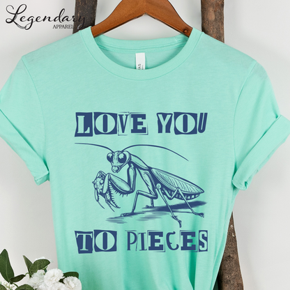 Praying Mantis T-Shirt Love You To Pieces