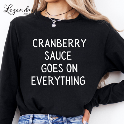 Cranberry Sauce Goes On Everything Funny Thanksgiving Shirt
