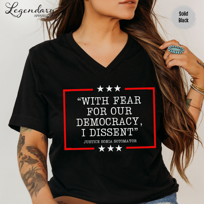 Democracy V Neck Shirt With Fear Of Our Democracy I Dissent Shirt Activist TShirt Justice Sonia Sotomayor VNeck Women's Right Shirt