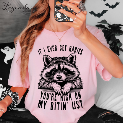 If I Ever Get Rabies You're High On My Bitin' List T-Shirt
