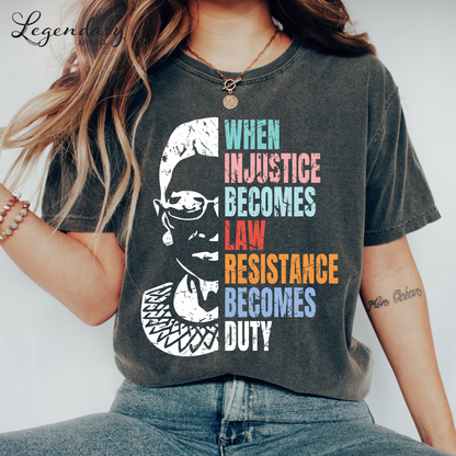 RBG Shirt When Injustice Becomes Law Resistance Becomes Duty Comfort Colors Tee Political Protest Feminist TShirt Ruth Bader Ginsburg Shirt