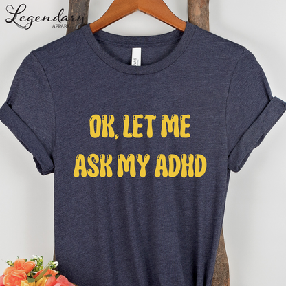 Ok Let Me Ask My ADHD T-Shirt