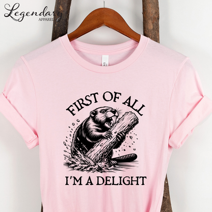 First Of All I'm A Delight Funny Beaver T-Shirt