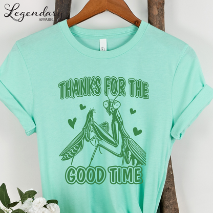 Praying Mantis T-Shirt Thanks For The Good Time