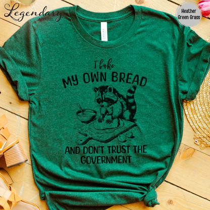 I Bake My Own Bread And Don't Trust The Government Raccoon Shirt