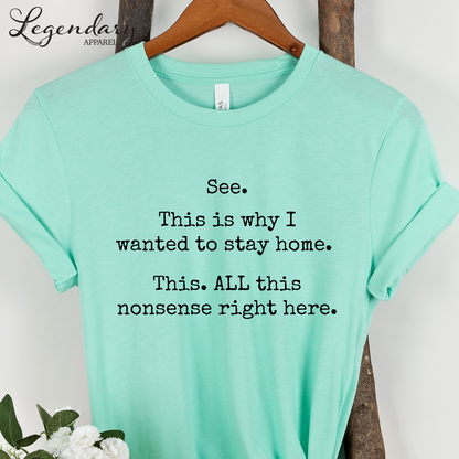 See This Is Why I Wanted To Stay Home This All This Nonsense Right Here T-Shirt