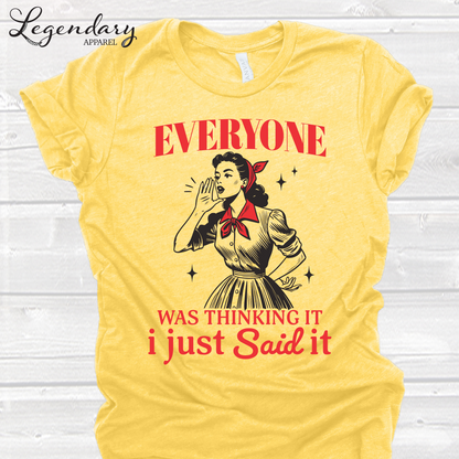 Everyone Was Thinking It I Just Said It T-Shirt