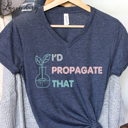 Gardening Shirt I'd Propagate That V-Neck Tee Shirt