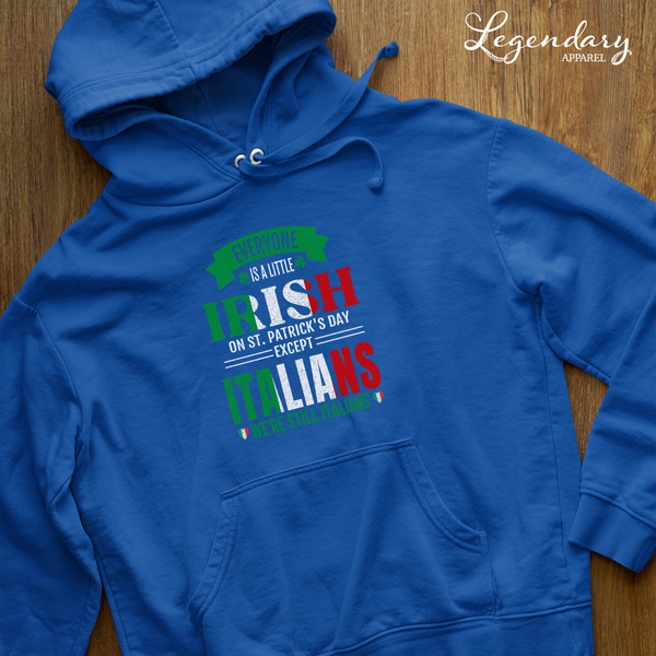 Everybody Is A Little Irish On St. Patrick's Day Except Italians We're Still Italian Hoodie
