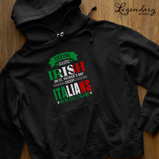 Everybody Is A Little Irish On St. Patrick's Day Except Italians We're Still Italian Hoodie