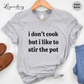 I Don't Cook But I Like To Stir The Pot Shirt