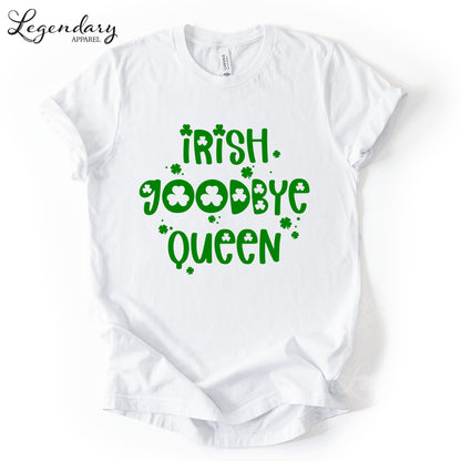 A white t-shirt with a green text design that says "Irish goodbye queen" printed on it.