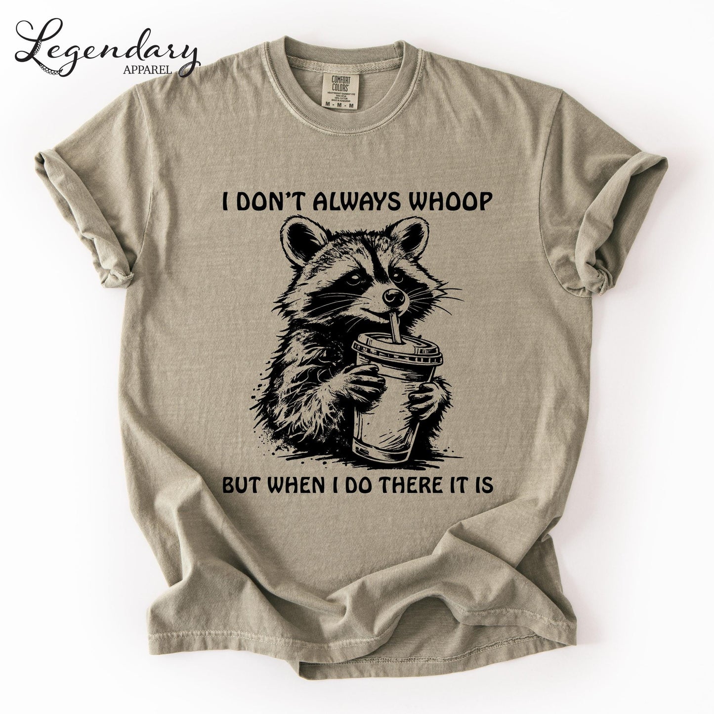 A t-shirt with a raccoon graphic and text that reads "I DON'T ALWAYS WHOOP BUT WHEN I DO THERE IT IS".