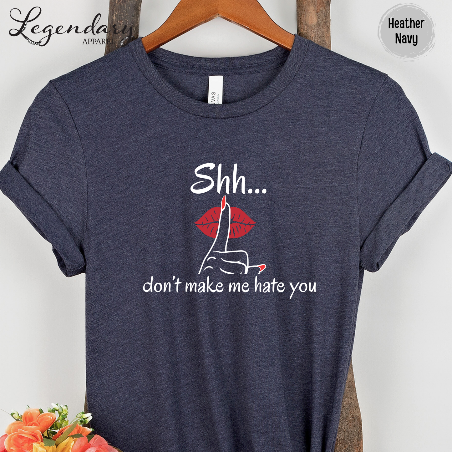 Shh Don't Make Me Hate You Shirt Tee Shirt