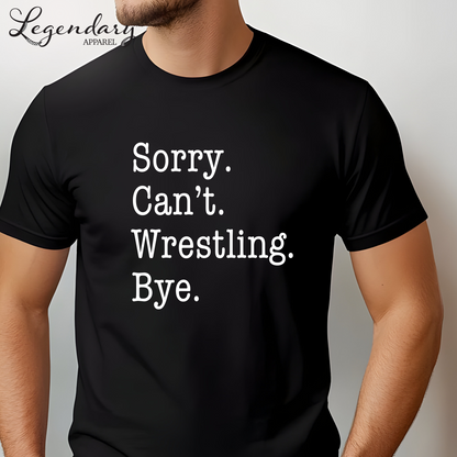 Sorry Can't Wrestling Bye Funny Wrestler T-Shirt