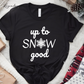 Up To Snow Good Holiday Shirt Funny Snowflake Christmas Tee Shirt Naughty List TShirt