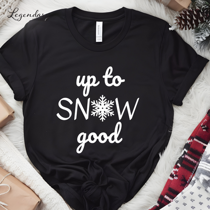 Up To Snow Good Holiday Shirt Funny Snowflake Christmas Tee Shirt Naughty List TShirt