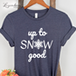 Up To Snow Good Holiday Shirt Funny Snowflake Christmas Tee Shirt Naughty List TShirt
