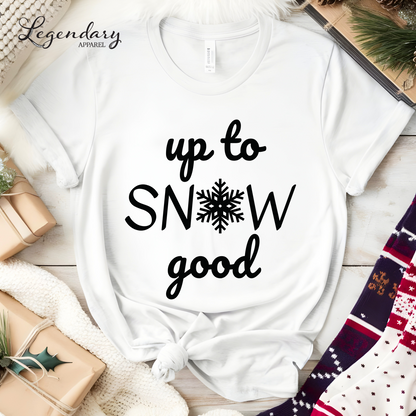 Up To Snow Good Holiday Shirt Funny Snowflake Christmas Tee Shirt Naughty List TShirt