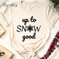 Up To Snow Good Holiday Shirt Funny Snowflake Christmas Tee Shirt Naughty List TShirt