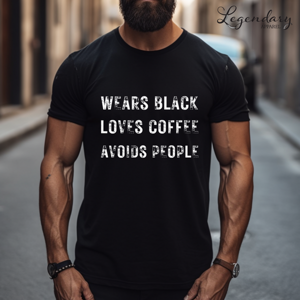 Wears Black Loves Coffee Avoids People Shirt