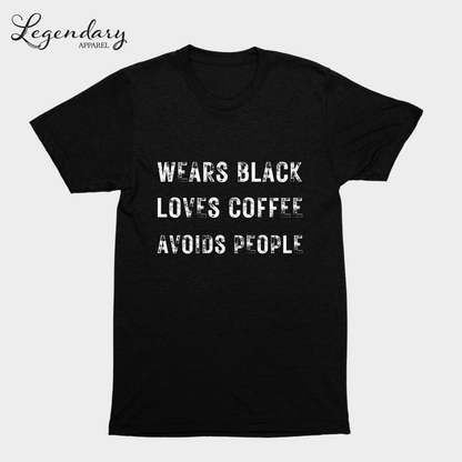 Wears Black Loves Coffee Avoids People Shirt