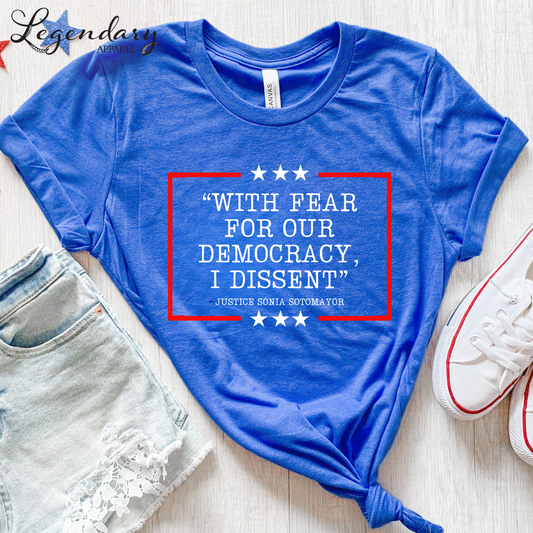 Democracy T-Shirt With Fear Of Our Democracy I Dissent Shirt Activist TShirt Justice Sonia Sotomayor Shirt Women's Right Shirt