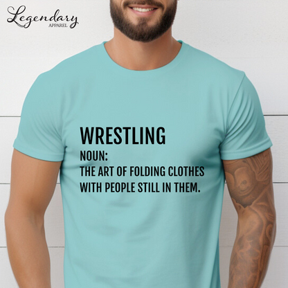 Funny Wrestler T-Shirt Wrestling Noun: The Art Of Folding Clothes With People Still In Them