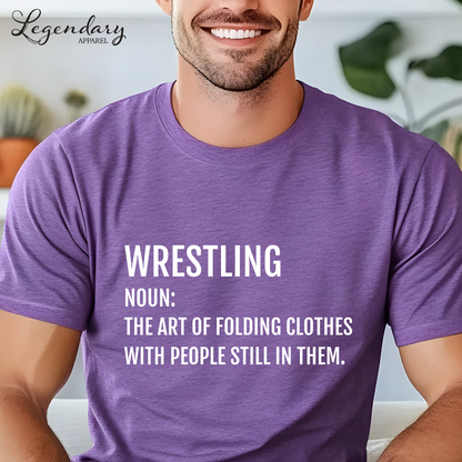 Funny Wrestler T-Shirt Wrestling Noun: The Art Of Folding Clothes With People Still In Them