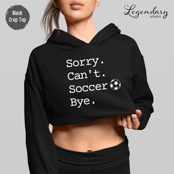 Sorry Can't Soccer Bye Crop Hoodie