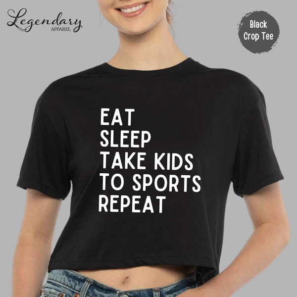Eat, Sleep, Take Kids To Sport Repeat Crop Top