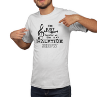 I'm Just Here For The Halftime Show Tee Shirt