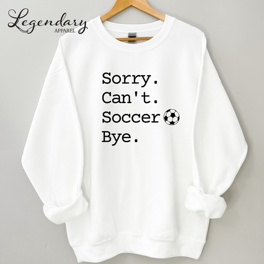 Sorry Can't Soccer Bye Sweatshirt