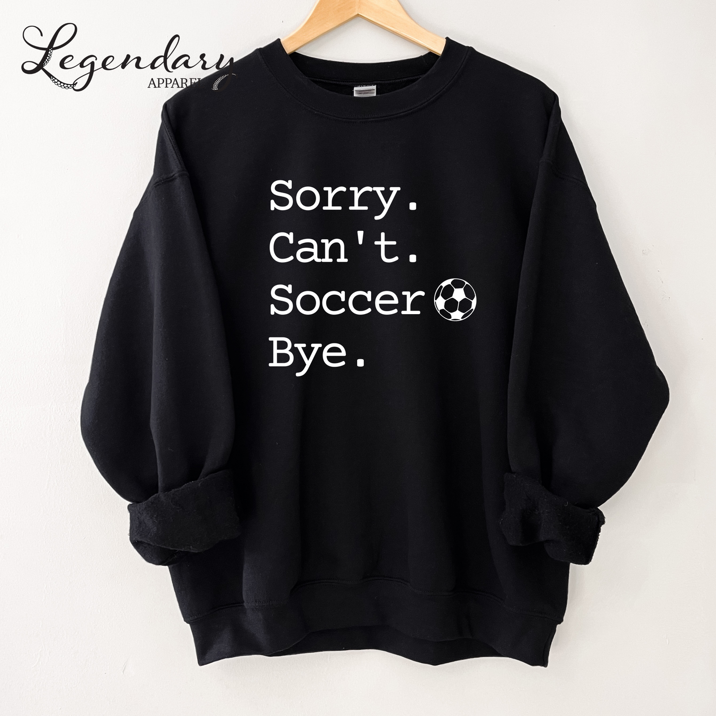 Sorry Can't Soccer Bye Sweatshirt