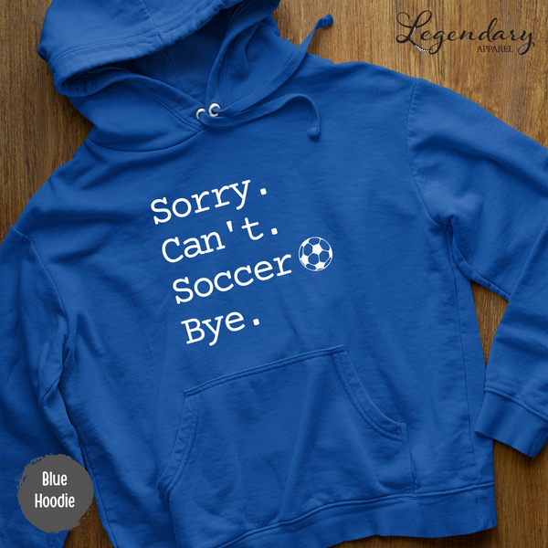Sorry Can't Soccer Bye Pullover Hoodie