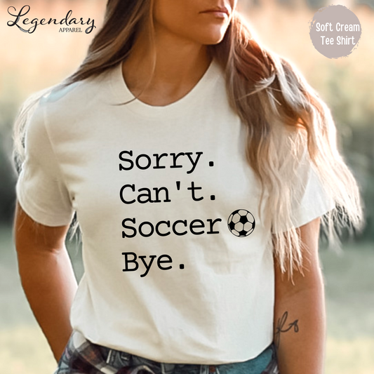 Sorry Can't Soccer Bye Tee Shirt