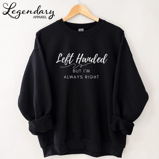 Left Handed But I'm Always Right Crewneck Sweatshirt