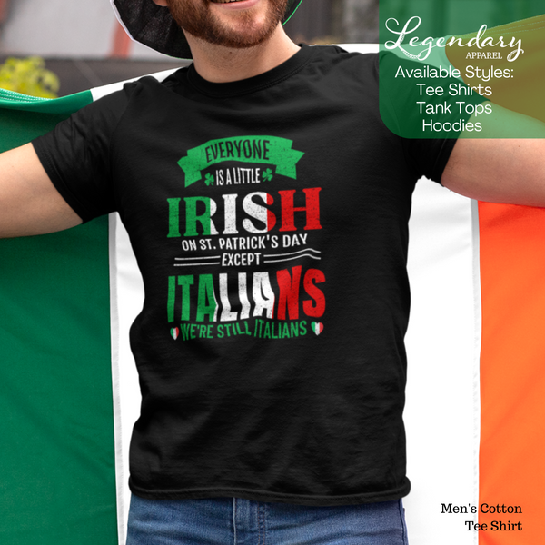 Everybody Is A Little Irish On St. Patrick's Day Except Italians We're Still Italian Men's Tee Shirt